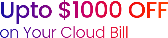 Upto $1000 OFF on Your Cloud Bill